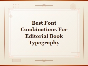 Best Font Combinations for Editorial Book Typography