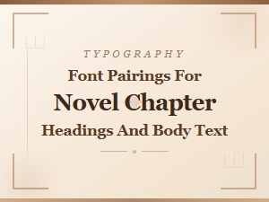 Font Pairings for Novel Chapter Headings and Body Text