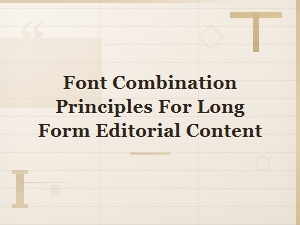 Font Combination Principles for Long Form Editorial Content