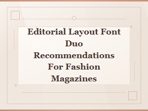 Best Font Duos for Luxury Fashion Editorial Layouts